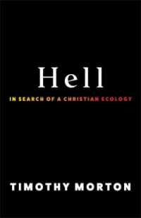 Ｔ．モートン著／地球温暖化の地獄とキリスト教のエコロジー思想<br>Hell : In Search of a Christian Ecology