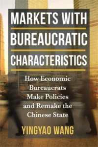 Markets with Bureaucratic Characteristics : How Economic Bureaucrats Make Policies and Remake the Chinese State (The Middle Range Series)