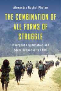 The Combination of All Forms of Struggle : Insurgent Legitimation and State Response to FARC (Columbia Studies in Terrorism and Irregular Warfare)