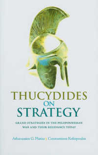 Thucydides on Strategy : Grand Strategies in the Peloponnesian War and Their Relevance Today