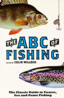 The ABC of Fishing : The Classic Guide to Coarse, Sea and Game Fishing