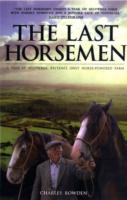The Last Horsemen : A Year at Sillywrea, Britain's Only Horse-Powered Farm