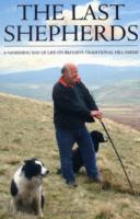 The Last Shepherds : A Vanishing Way of Life on Britain's Traditional Hill Farms （Reprint）