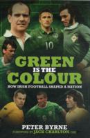 Green Is the Colour : The Story of Irish Football