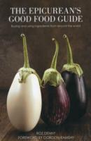 The Epicurean's Good Food Guide : Buying and Using Ingredients from around the World （Updated）