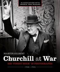 Churchill at War : His 'Finest Hour' in Photographs 1940-1945