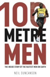 100 Metre Men : The inside Story of the Fastest Men on Earth