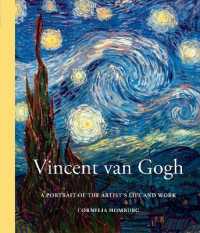 Vincent Van Gogh : A Portrait of His Life and Work （Reprint）