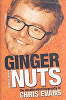 Ginger Nuts : The Unauthorised Biography of Chris Evans