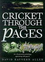 Cricket through the Pages : An Illustrated Anthology Spanning 200 Years of Cricket