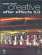 Creative after Effects 5.0 : Animation, Visual Effects and Motion Graphics Production for TV and Video （PAP/CDR）