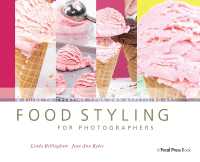 Food Styling for Photographers : A Guide to Creating Your Own Appetizing Art