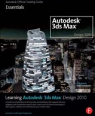 Learning Autodesk 3ds Max Design 2010 : Autodesk Official Training Guide Essentials （PAP/DVD）
