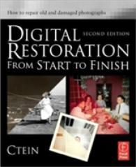 Digital Restoration from Start to Finish : How to Repair Old and Damaged Photographs （2ND）