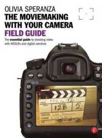 The Moviemaking with Your Camera Field Guide : The Essential Guide to Shooting Video with HDSLRs and Digital Cameras