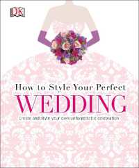 How to Style Your Perfect Wedding : Create and style your own unforgettable celebration