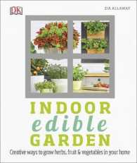 Indoor Edible Garden: Creative Ways to Grow Herbs， Fruit and Vegetables in Your Home