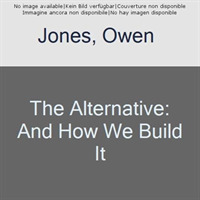 The Alternative : And How We Build It