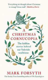 A Christmas Cornucopia : The Hidden Stories Behind Our Yuletide Traditions