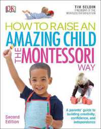 How to Raise an Amazing Child the Montessori Way, 2nd Edition : A Parents' Guide to Building Creativity, Confidence, and Independence