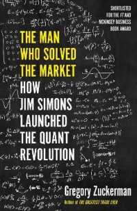 The Man Who Solved the Market : How Jim Simons Launched the Quant Revolution SHORTLISTED FOR THE FT & MCKINSEY BUSINESS BOOK OF THE YEAR AWARD 2019