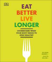 Eat Better, Live Longer : Understand What Your Body Needs to Stay Healthy