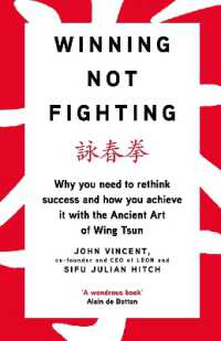 Winning Not Fighting : Why you need to rethink success and how you achieve it with the Ancient Art of Wing Tsun