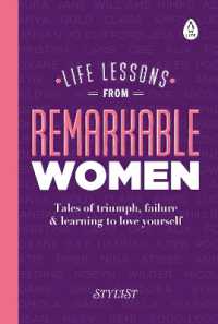 Life Lessons from Remarkable Women : Tales of Triumph, Failure and Learning to Love Yourself