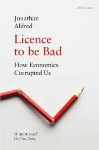 Licence to Be Bad : How Economics Corrupted Us