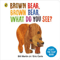 Brown Bear， Brown Bear， What Do You See? : A lift-the-flap board book -- Board book