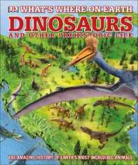 What's Where on Earth Dinosaurs and Other Prehistoric Life : The amazing history of earth's most incredible animals