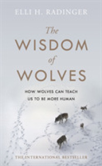 The Wisdom of Wolves : How They Think, Plan and Look after Each Other - Amazing Facts about the Animal That Is More Like Man than Any Other
