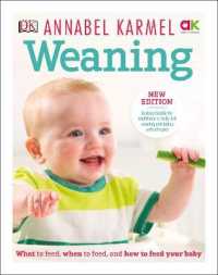 Weaning : New Edition - What to Feed， When to Feed and How to Feed your Baby