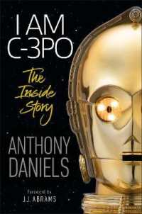 I Am C-3po - the inside Story : Foreword by J.J. Abrams -- Hardback
