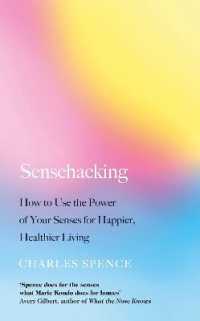 Sensehacking : How to Use the Power of Your Senses for Happier, Healthier Living