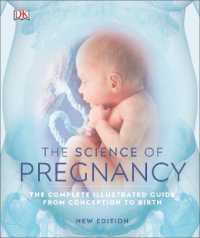 The Science of Pregnancy : The Complete Illustrated Guide from Conception to Birth (Dk Human Body Guides)