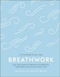 Breathwork : Use the Power of Breath to Energise Your Body and Focus Your Mind (A Little Book of Self Care)