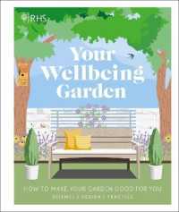 RHS Your Wellbeing Garden : How to Make Your Garden Good for You - Science, Design, Practice