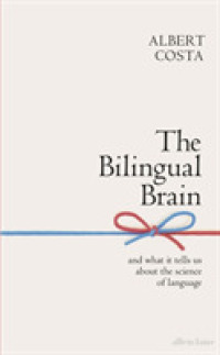The Bilingual Brain : And What It Tells Us about the Science of Language （TRA）