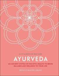 Ayurveda : An Ancient System of Holistic Health to Bring Balance and Wellness to Your Life (A Little Book of Self Care)