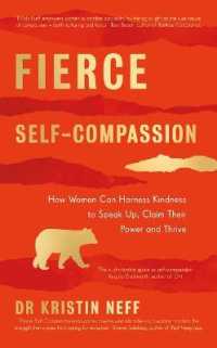 Fierce Self-Compassion : How Women Can Harness Kindness to Speak Up， Claim Their Power， and Thrive