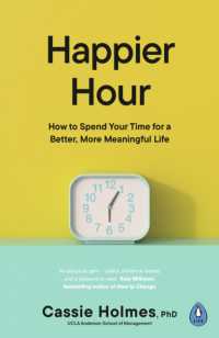 Happier Hour : How to Spend Your Time for a Better, More Meaningful Life