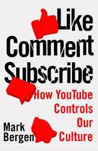 YouTubeの世界的な台頭の内幕<br>Like, Comment, Subscribe : Inside Youtube's Chaotic Rise to World Domination -- Hardback