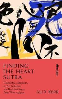 Finding the Heart Sutra : Guided by a Magician, an Art Collector and Buddhist Sages from Tibet to Japan