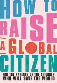 How to Raise a Global Citizen : For the Parents of the Children Who Will Save the World