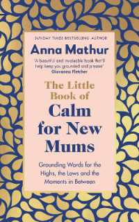 The Little Book of Calm for New Mums : Grounding words for the highs， the lows and the moments in between
