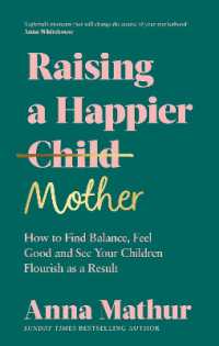 Raising a Happier Mother : How to Find Balance, Feel Good and See Your Children Flourish as a Result.