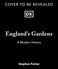 England's Gardens : A Modern History