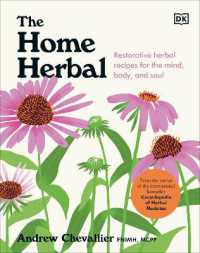 The Home Herbal : Restorative Herbal Remedies for the Mind, Body, and Soul