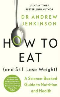 How to Eat (And Still Lose Weight) : A Science-backed Guide to Nutrition and Health